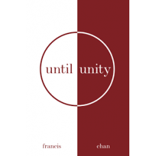 Until Unity - Francis Chan